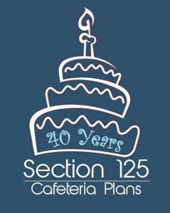 Celebrating 40 Years -- The Section 125 Cafeteria Plan