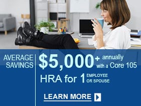 Core 105 HRA for 1 Employee or Spouse Employer Sponsored Tax Free Benefits