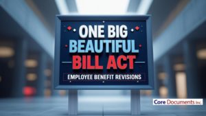 One Big Beautiful Bill Act Employee Benefit Revisions Core Documents